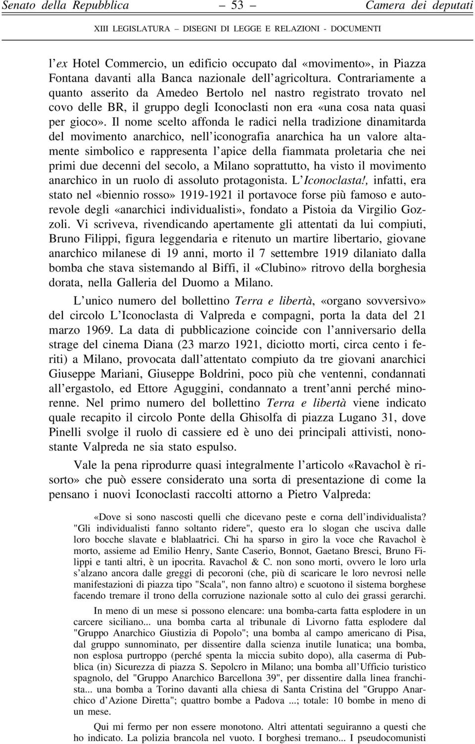 Il nome scelto affonda le radici nella tradizione dinamitarda del movimento anarchico, nell'iconografia anarchica ha un valore altamente simbolico e rappresenta l'apice della fiammata proletaria che