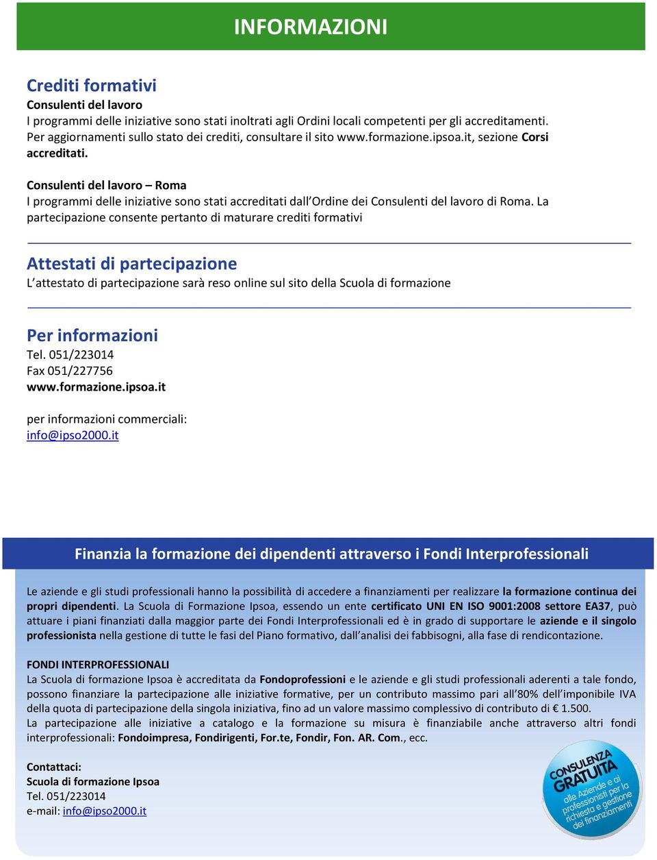 Consulenti del lavoro Roma I programmi delle iniziative sono stati accreditati dall Ordine dei Consulenti del lavoro di Roma.