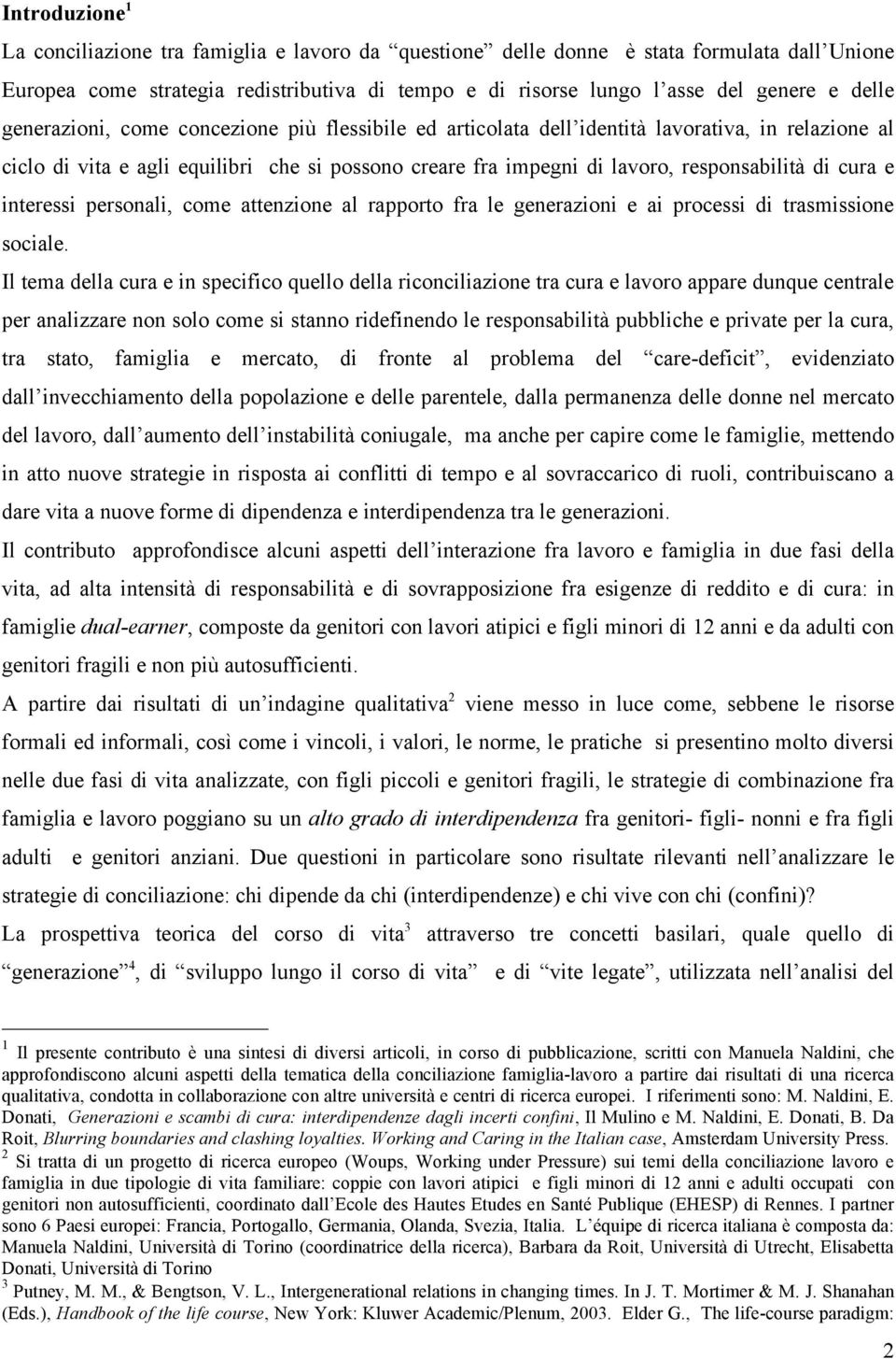 cura e interessi personali, come attenzione al rapporto fra le generazioni e ai processi di trasmissione sociale.