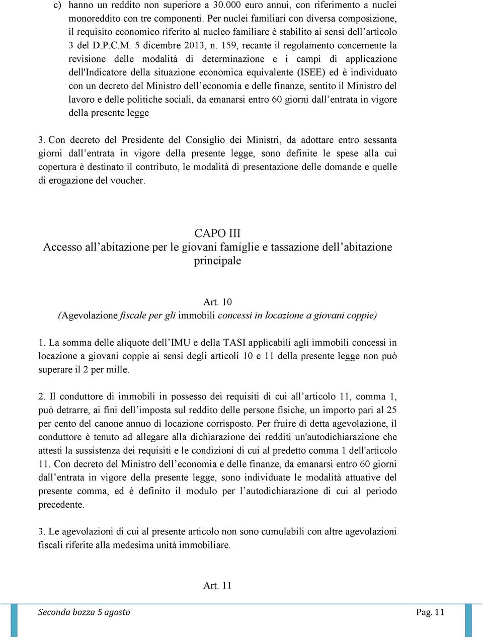 159, recante il regolamento concernente la revisione delle modalità di determinazione e i campi di applicazione dell'indicatore della situazione economica equivalente (ISEE) ed è individuato con un