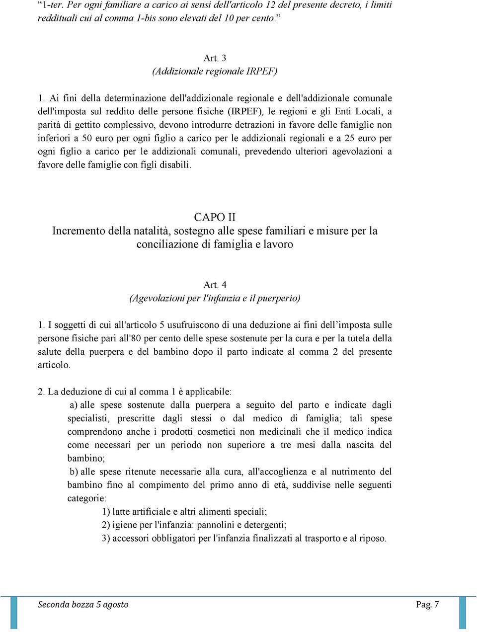 complessivo, devono introdurre detrazioni in favore delle famiglie non inferiori a 50 euro per ogni figlio a carico per le addizionali regionali e a 25 euro per ogni figlio a carico per le