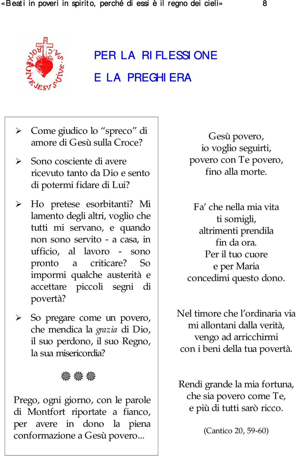 Mi lamento degli altri, voglio che tutti mi servano, e quando non sono servito - a casa, in ufficio, al lavoro - sono pronto a criticare?