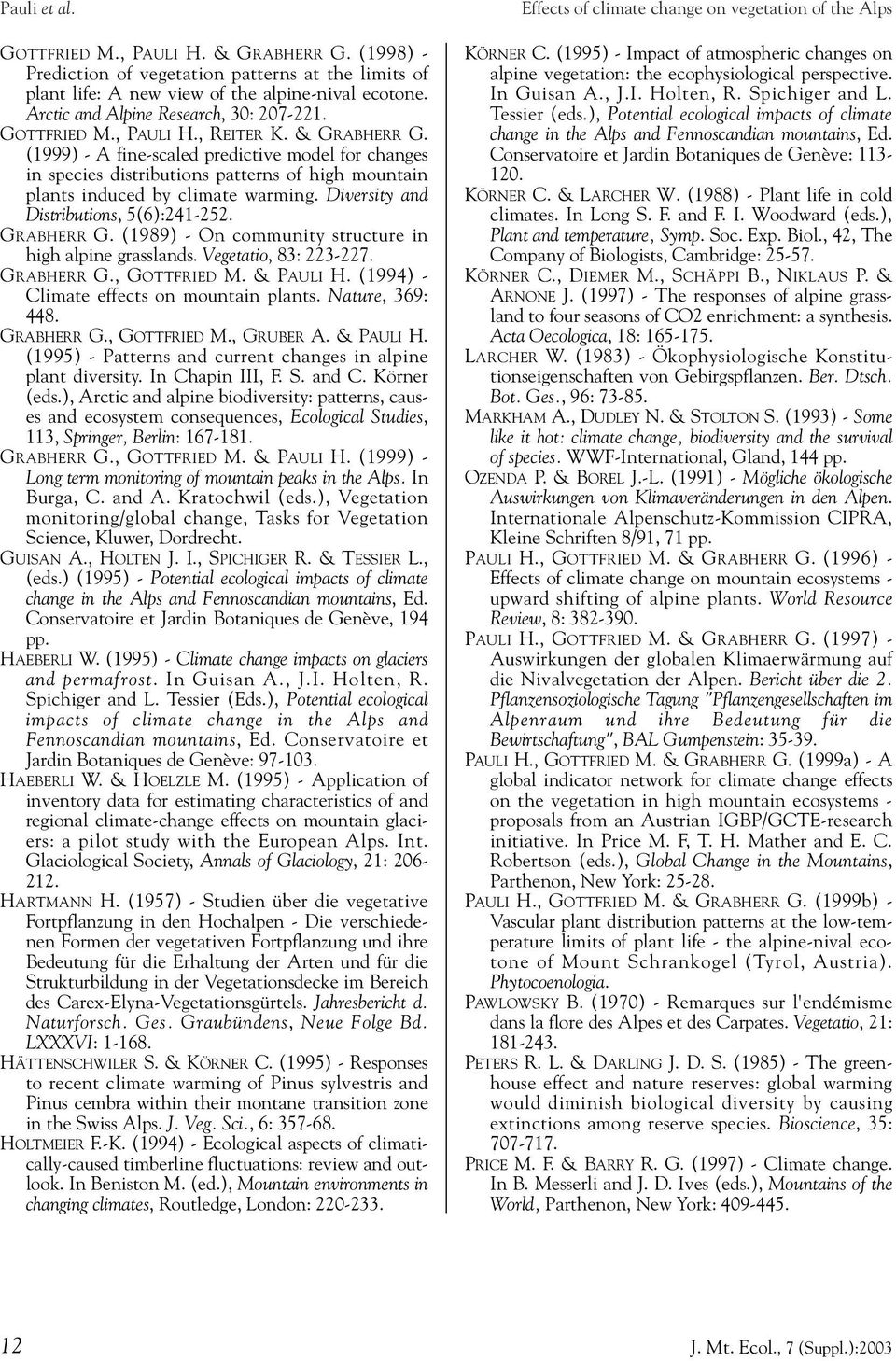 (1999) - A fine-scaled predictive model for changes in species distributions patterns of high mountain plants induced by climate warming. Diversity and Distributions, 5(6):241-252. GRABHERR G.