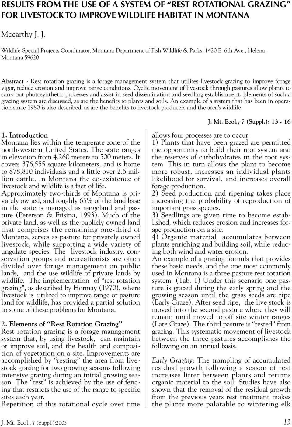 , Helena, Montana 59620 Abstract - Rest rotation grazing is a forage management system that utilizes livestock grazing to improve forage vigor, reduce erosion and improve range conditions.