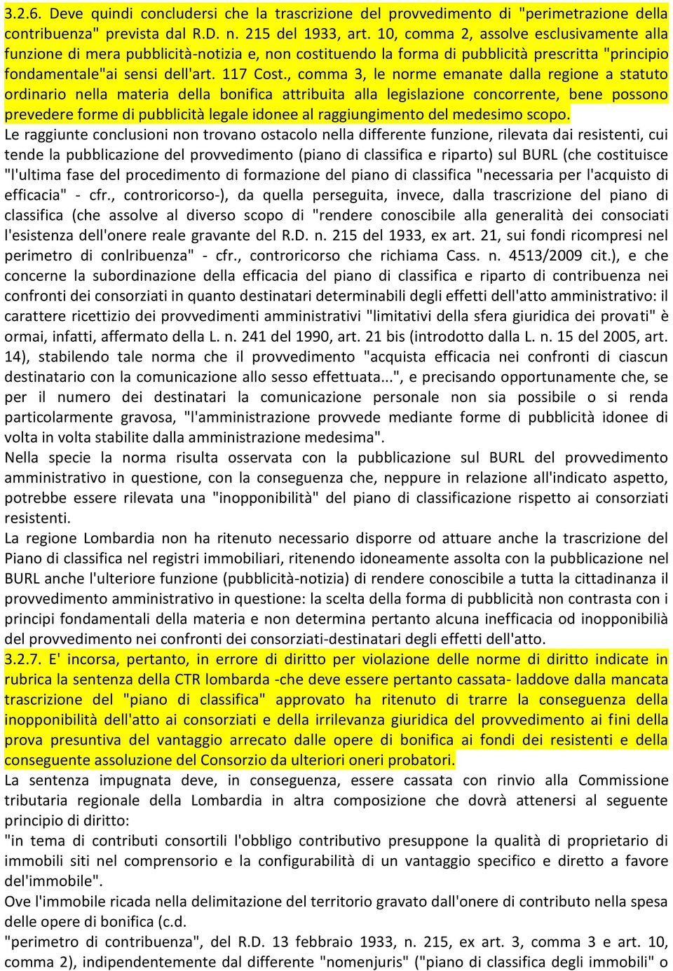 , comma 3, le norme emanate dalla regione a statuto ordinario nella materia della bonifica attribuita alla legislazione concorrente, bene possono prevedere forme di pubblicità legale idonee al