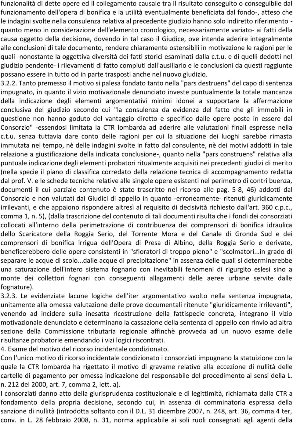 della causa oggetto della decisione, dovendo in tal caso il Giudice, ove intenda aderire integralmente alle conclusioni di tale documento, rendere chiaramente ostensibili in motivazione le ragioni