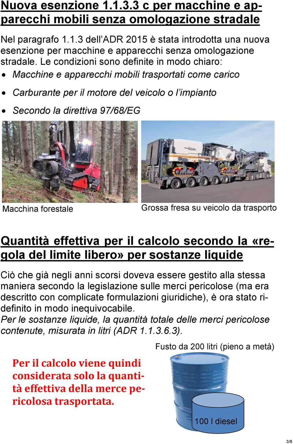 Grossa fresa su veicolo da trasporto Quantità effettiva per il calcolo secondo la «regola del limite libero» per sostanze liquide Ciò che già negli anni scorsi doveva essere gestito alla stessa