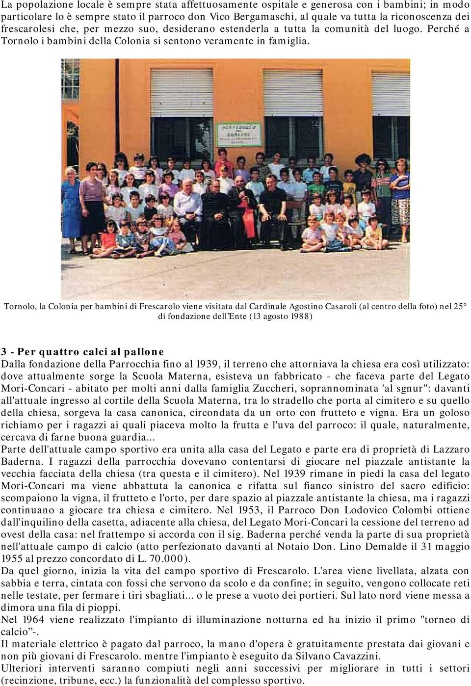 Tornolo, la Colonia per bambini di Frescarolo viene visitata dal Cardinale Agostino Casaroli (al centro della foto) nel 25 di fondazione dell Ente (13 agosto 1988) 3 - Per quattro calci al pallone