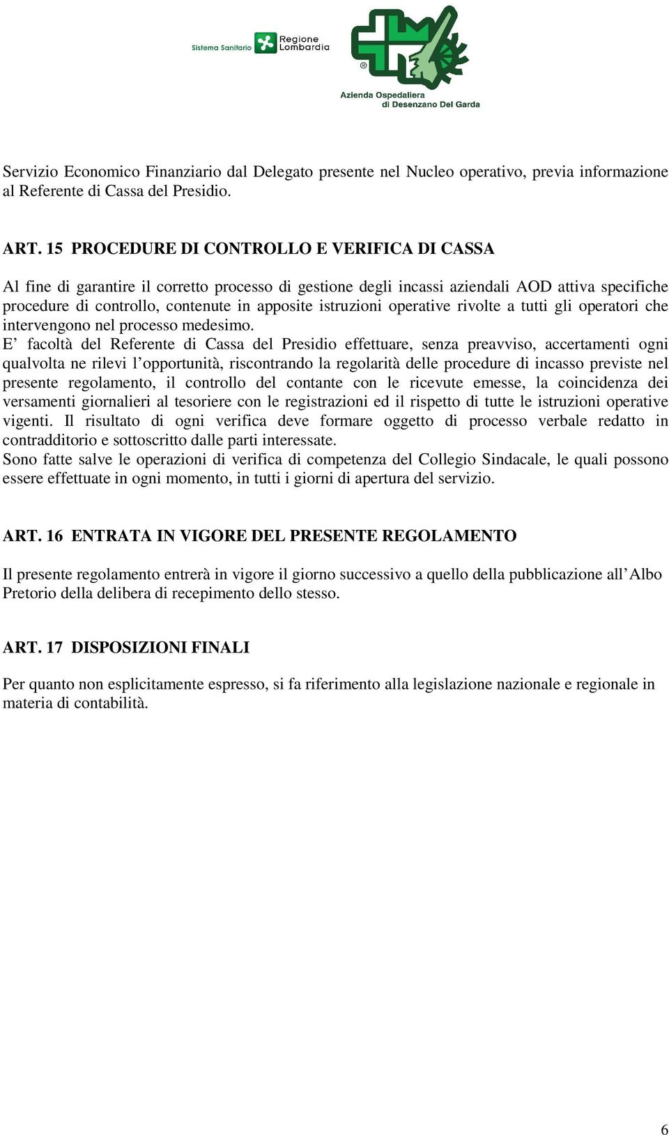 istruzioni operative rivolte a tutti gli operatori che intervengono nel processo medesimo.