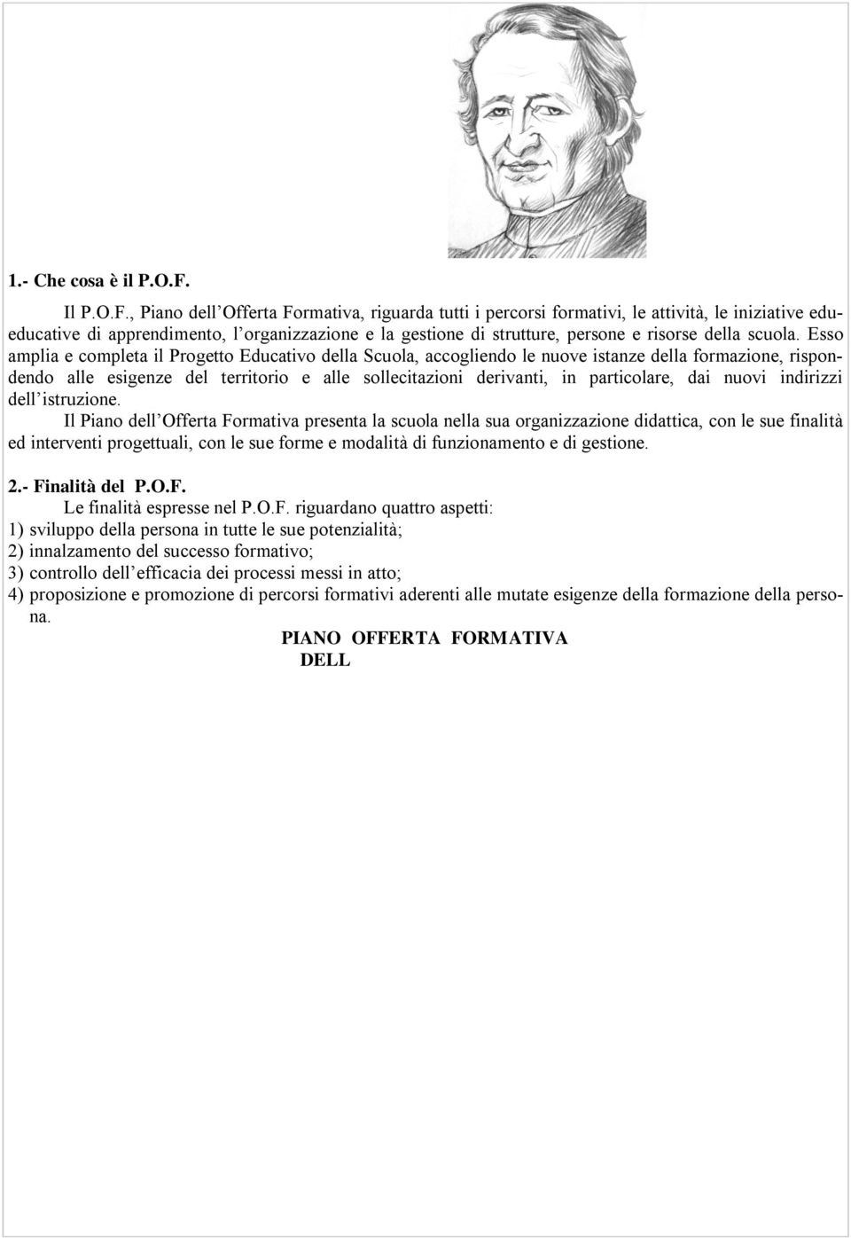 , Piano dell Offerta Formativa, riguarda tutti i percorsi formativi, le attività, le iniziative edueducative di apprendimento, l organizzazione e la gestione di strutture, persone e risorse della