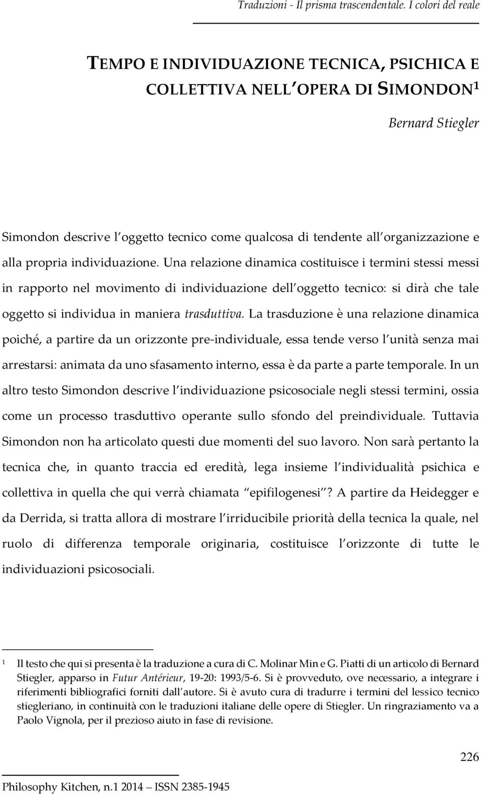 Una relazione dinamica costituisce i termini stessi messi in rapporto nel movimento di individuazione dell oggetto tecnico: si dirà che tale oggetto si individua in maniera trasduttiva.