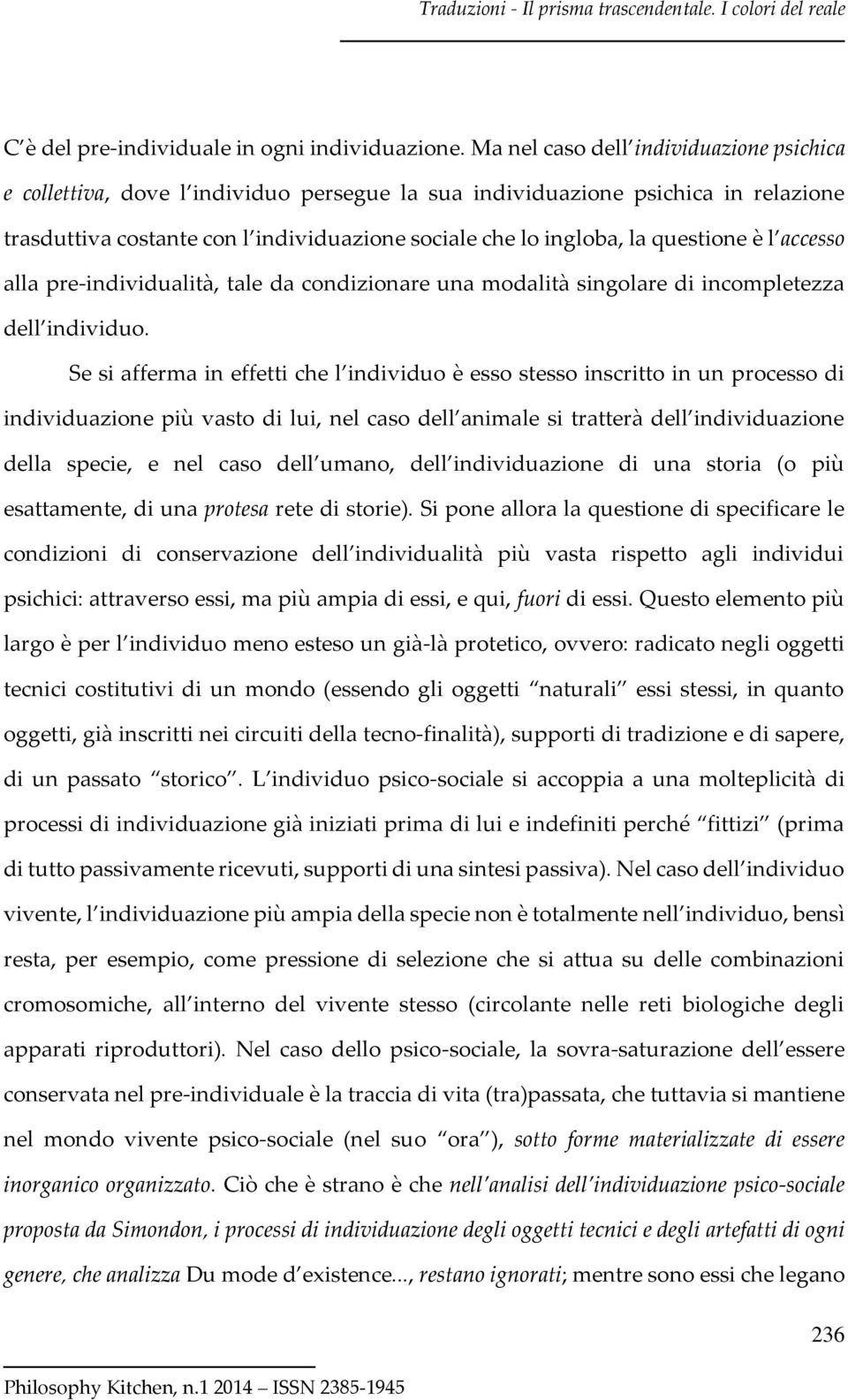 questione è l accesso alla pre-individualità, tale da condizionare una modalità singolare di incompletezza dell individuo.