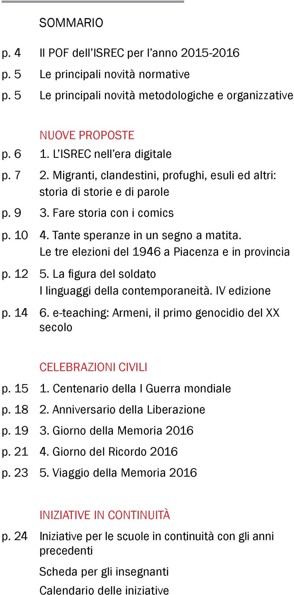 Le tre elezioni del 1946 a Piacenza e in provincia p. 12 5. La figura del soldato I linguaggi della contemporaneità. IV edizione p. 14 6.