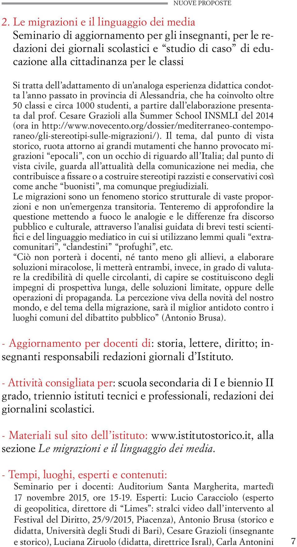 tratta dell adattamento di un analoga esperienza didattica condotta l anno passato in provincia di Alessandria, che ha coinvolto oltre 50 classi e circa 1000 studenti, a partire dall elaborazione