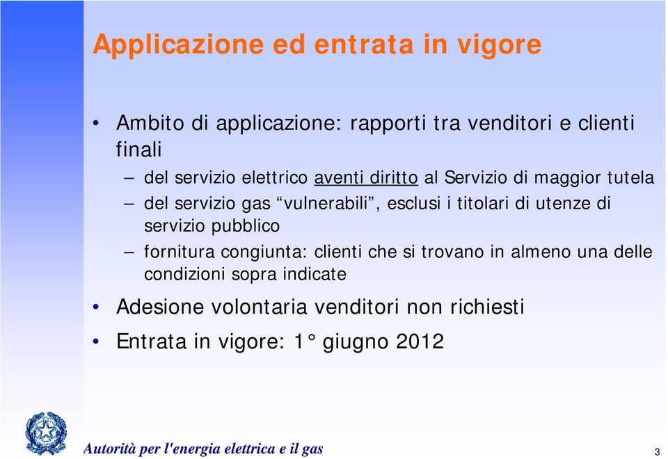 di servizio pubblico fornitura congiunta: clienti che si trovano in almeno una delle condizioni sopra indicate