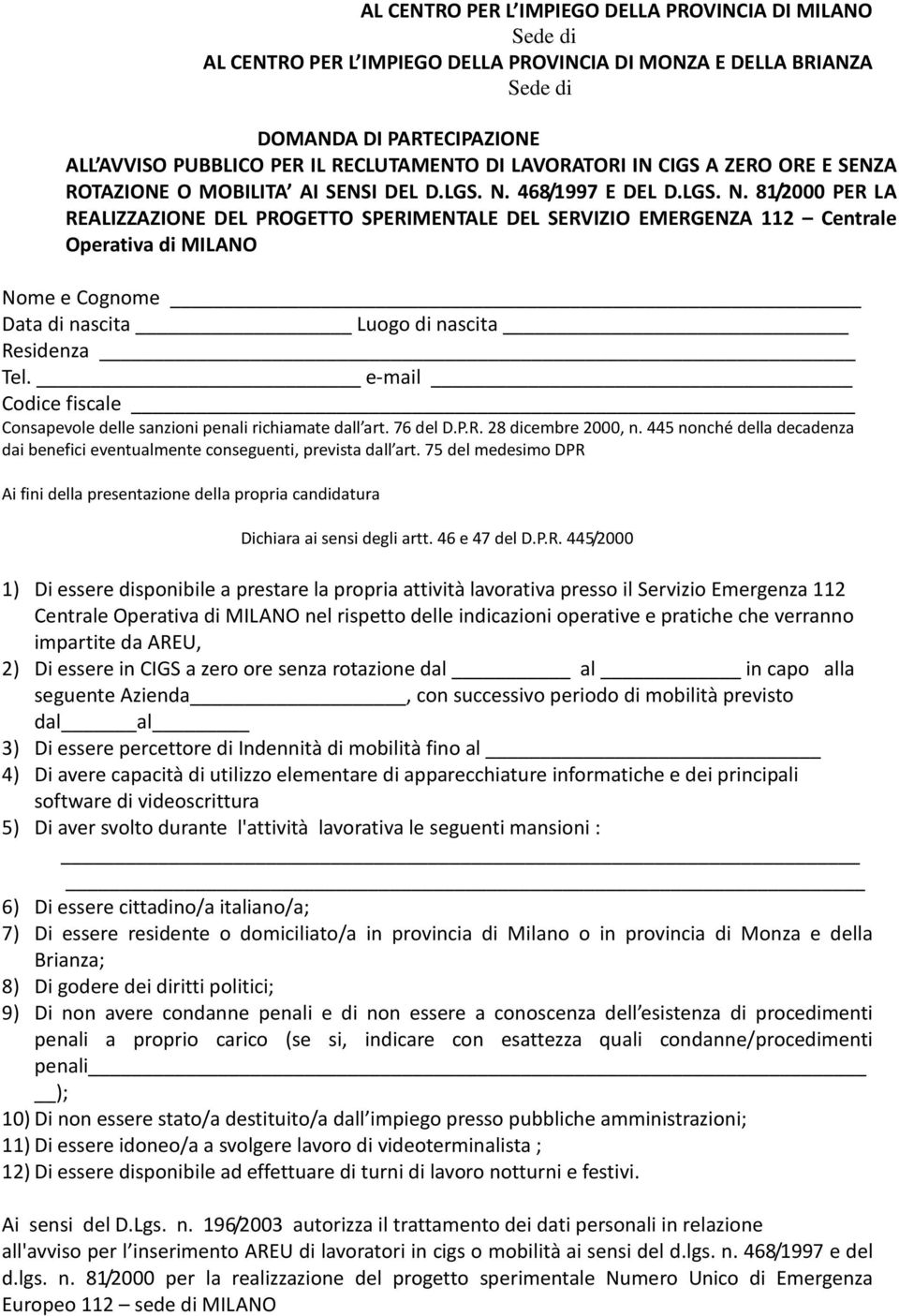 468/1997 E DEL D.LGS. N. 81/2000 PER LA REALIZZAZIONE DEL PROGETTO SPERIMENTALE DEL SERVIZIO EMERGENZA 112 Centrale Operativa di MILANO Nome e Cognome Data di nascita Luogo di nascita Residenza Tel.