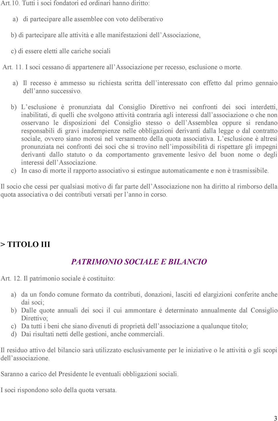 alle cariche sociali Art. 11. I soci cessano di appartenere all Associazione per recesso, esclusione o morte.