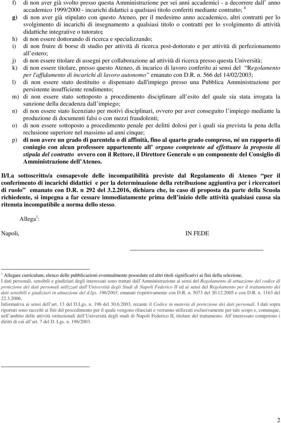 attività didattiche integrative o tutorato; h) di non essere dottorando di ricerca e specializzando; i) di non fruire di borse di studio per attività di ricerca post-dottorato e per attività di