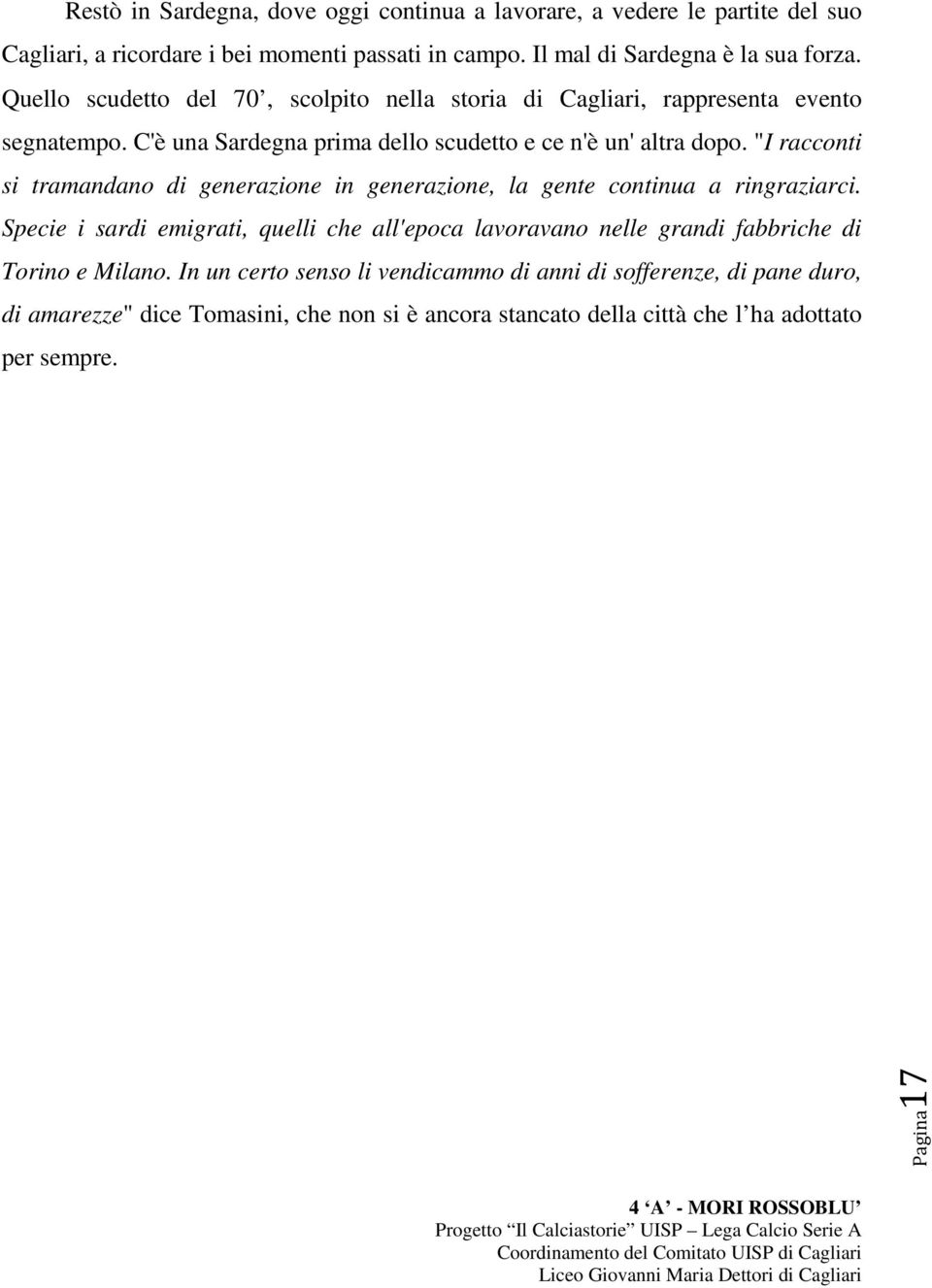 "I racconti si tramandano di generazione in generazione, la gente continua a ringraziarci.