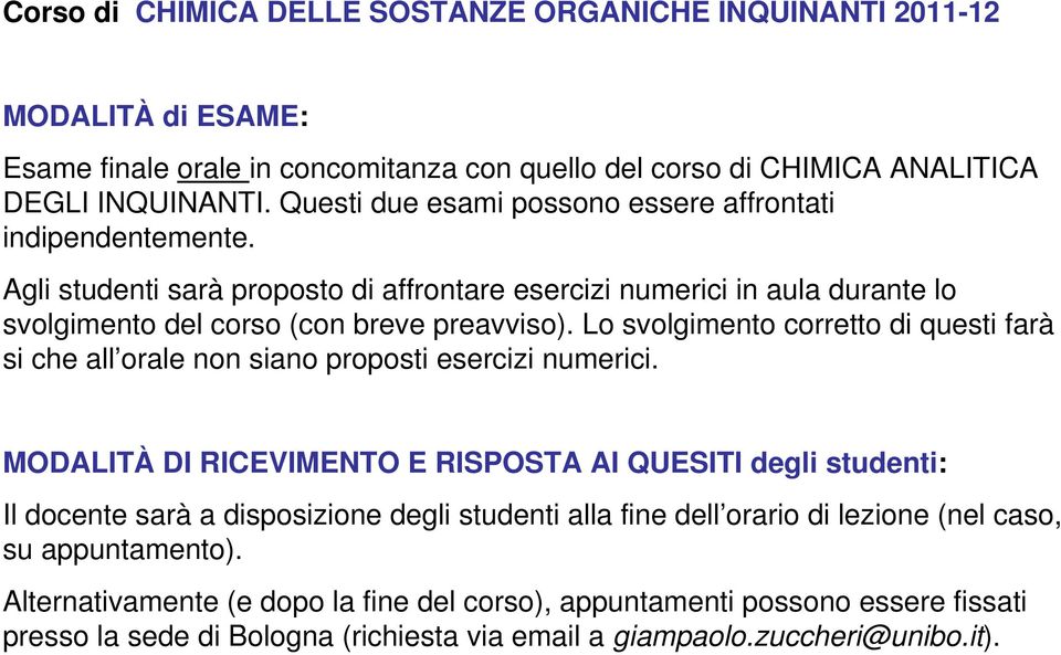 Lo svolgimento corretto di questi farà si che all orale non siano proposti esercizi numerici.