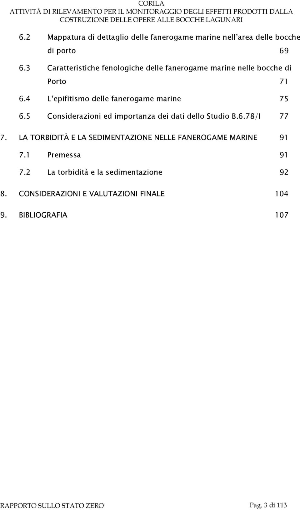 5 Considerazioni ed importanza dei dati dello Studio B.6.78/I 77 7.