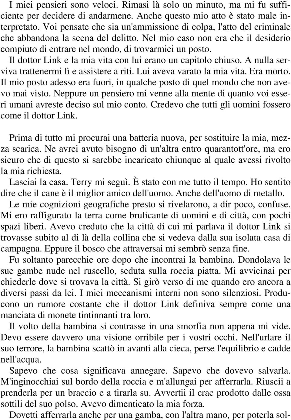 Il dottor Link e la mia vita con lui erano un capitolo chiuso. A nulla serviva trattenermi lì e assistere a riti. Lui aveva varato la mia vita. Era morto.