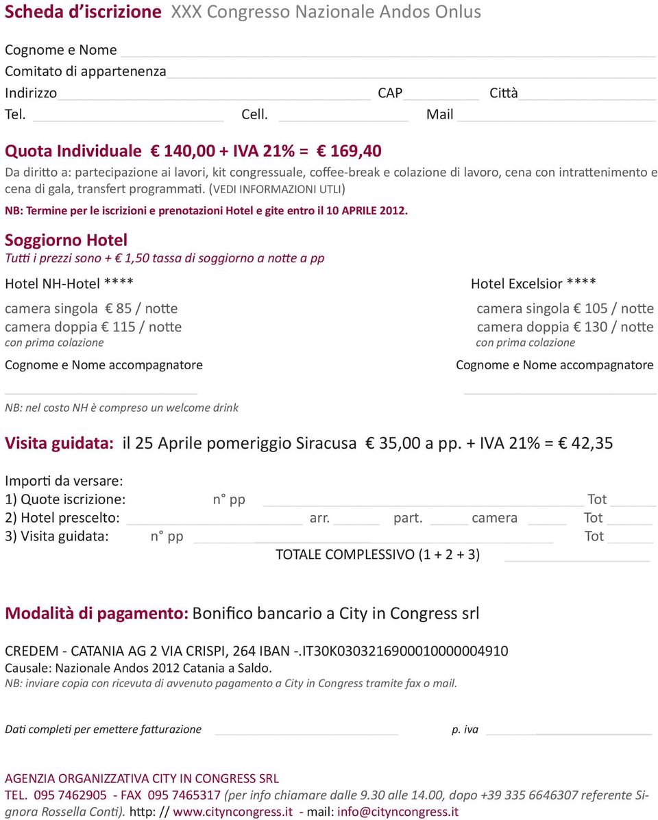 programmati. (VEDI INFORMAZIONI UTLI) NB: Termine per le iscrizioni e prenotazioni Hotel e gite entro il 10 APRILE 2012.