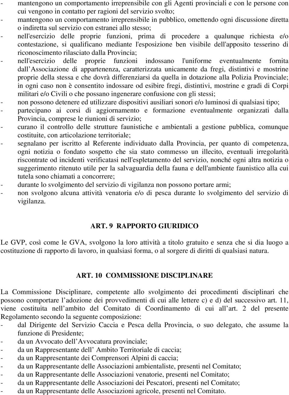 qualificano mediante l'esposizione ben visibile dell'apposito tesserino di riconoscimento rilasciato dalla Provincia; - nell'esercizio delle proprie funzioni indossano l'uniforme eventualmente