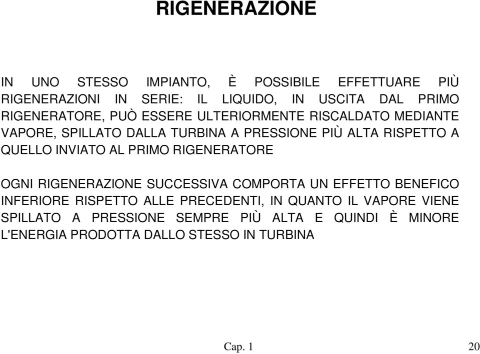 QUELLO INVIATO AL PRIMO RIGENERATORE OGNI RIGENERAZIONE SUCCESSIVA COMPORTA UN EFFETTO BENEFICO INFERIORE RISPETTO ALLE