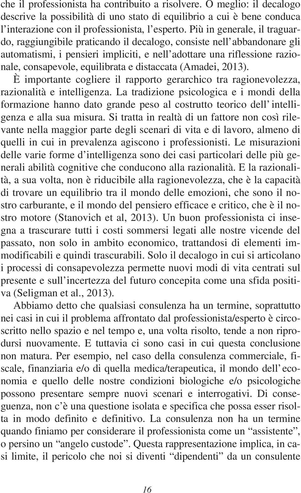 equilibrata e distaccata (Amadei, 2013). È importante cogliere il rapporto gerarchico tra ragionevolezza, razionalità e intelligenza.