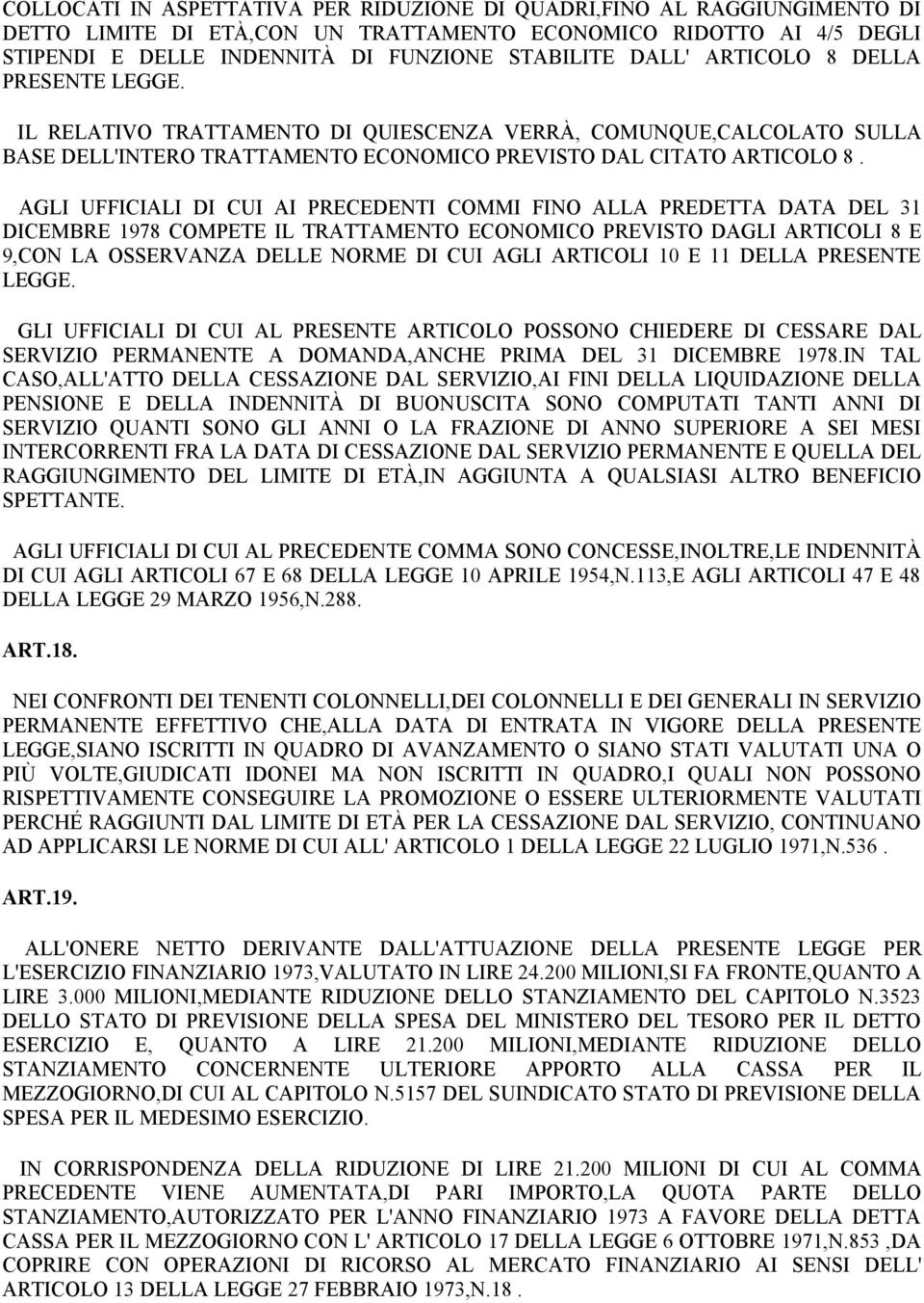 AGLI UFFICIALI DI CUI AI PRECEDENTI COMMI FINO ALLA PREDETTA DATA DEL 31 DICEMBRE 1978 COMPETE IL TRATTAMENTO ECONOMICO PREVISTO DAGLI ARTICOLI 8 E 9,CON LA OSSERVANZA DELLE NORME DI CUI AGLI