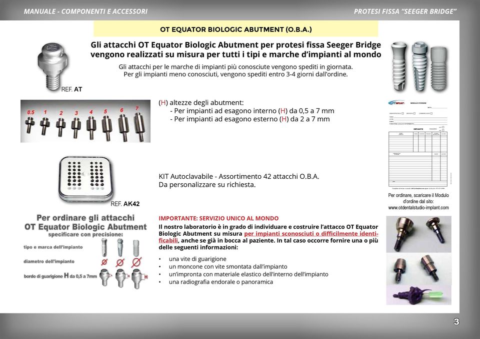 CA MODELLO COD/REF DIAMETRO POSIZIONE ALTEZZA TRANSMUCOSA COD/REF QUANTITÁ QUANTITÁ MANUALE - COMPONENTI E ACCESSORI OT EQUATOR BIOLOGIC ABUTMENT (O.B.A.) Gli attacchi OT Equator Biologic Abutment