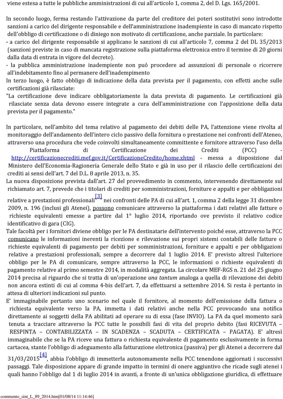 di mancato rispetto dell'obbligo di certificazione o di diniego non motivato di certificazione, anche parziale.