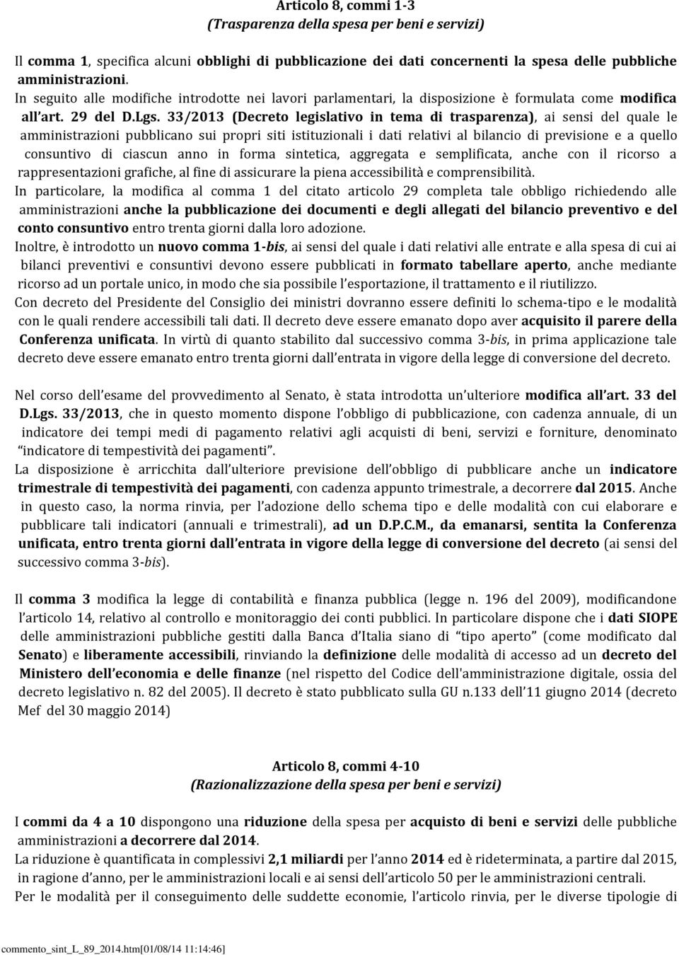 33/2013 (Decreto legislativo in tema di trasparenza), ai sensi del quale le amministrazioni pubblicano sui propri siti istituzionali i dati relativi al bilancio di previsione e a quello consuntivo di