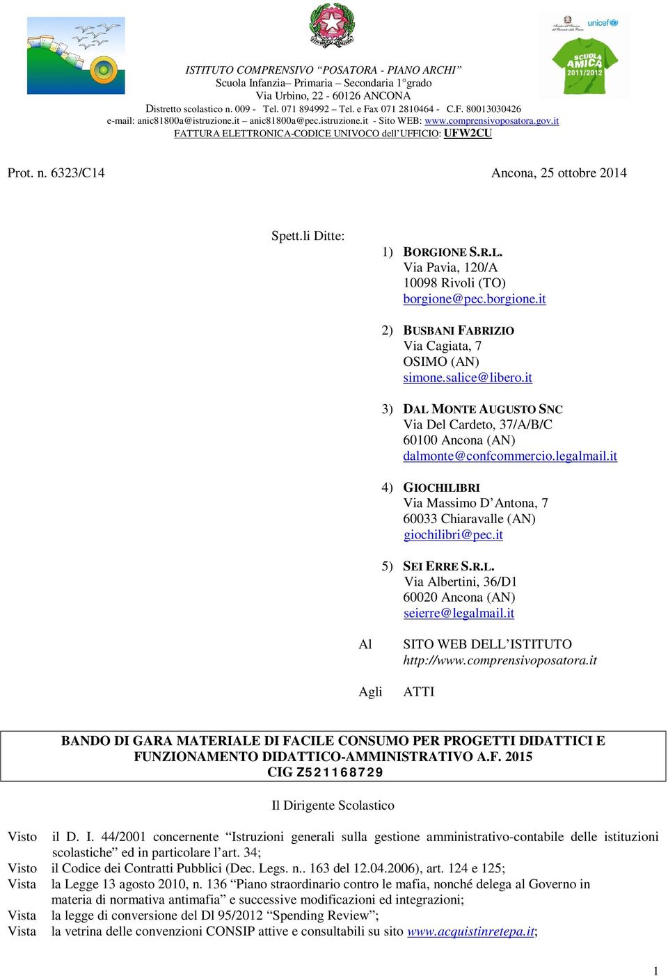 it 5) SEI ERRE S.R.L. Via Albertini, 36/D1 60020 Ancona (AN) seierre@legalmail.it Al Agli SITO WEB DELL ISTITUTO http://www.comprensivoposatora.