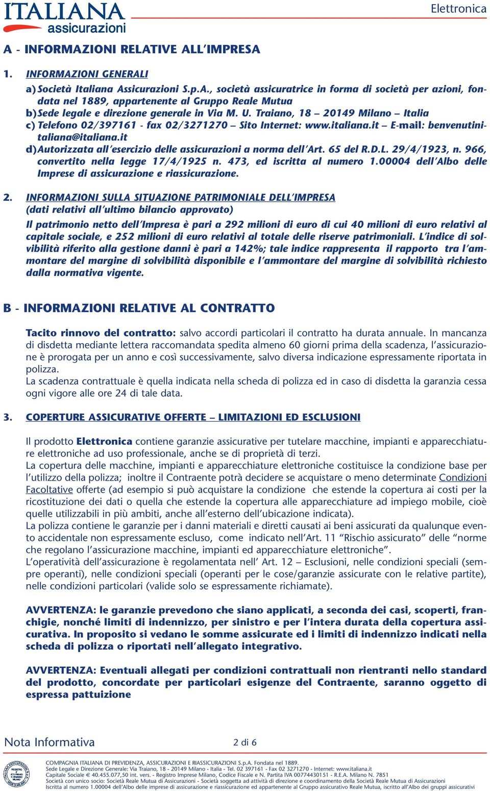 it d)autorizzata all esercizio delle assicurazioni a norma dell Art. 65 del R.D.L. 29/4/1923, n. 966, convertito nella legge 17/4/1925 n. 473, ed iscritta al numero 1.