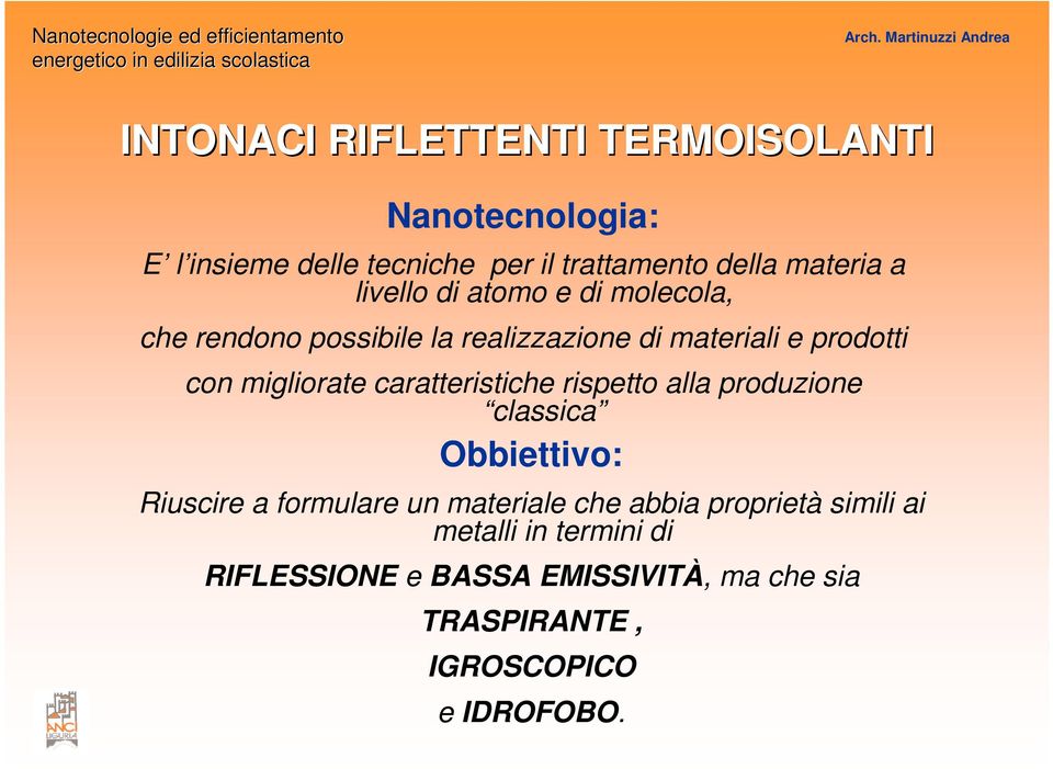 caratteristiche rispetto alla produzione classica Obbiettivo: Riuscire a formulare un materiale che abbia