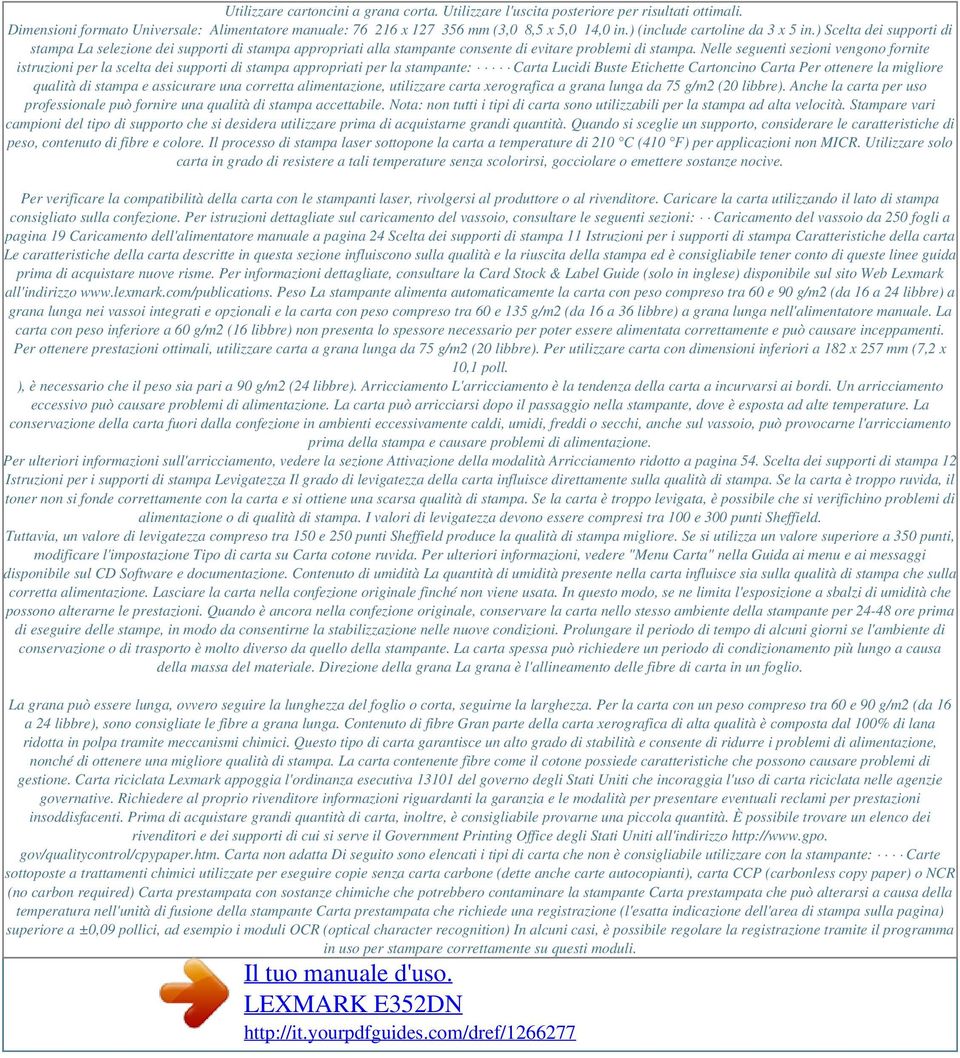 Nelle seguenti sezioni vengono fornite istruzioni per la scelta dei supporti di stampa appropriati per la stampante: Carta Lucidi Buste Etichette Cartoncino Carta Per ottenere la migliore qualità di