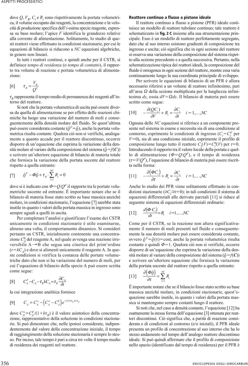 Soltamente, lo studo d quest reattor vene effettuato n condzon stazonare, per cu le equazon d blanco s rducono a equazon alebrche, n enere non lnear.