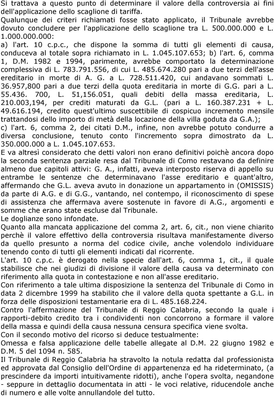 1.045.107.653; b) l'art. 6, comma 1, D.M. 1982 e 1994, parimente, avrebbe comportato la determinazione complessiva di L. 783.791.556, di cui L. 485.674.