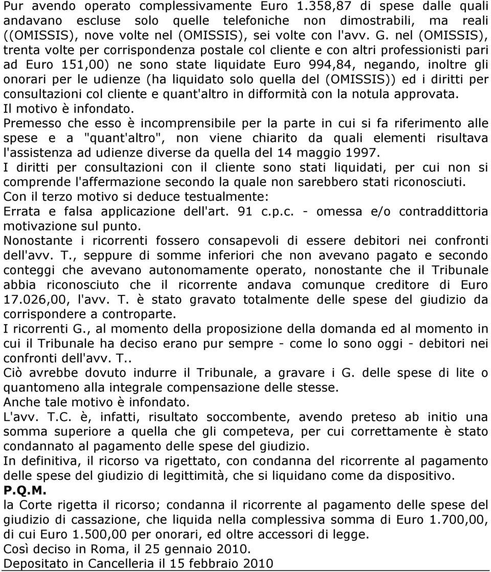 liquidato solo quella del (OMISSIS)) ed i diritti per consultazioni col cliente e quant'altro in difformità con la notula approvata. Il motivo è infondato.