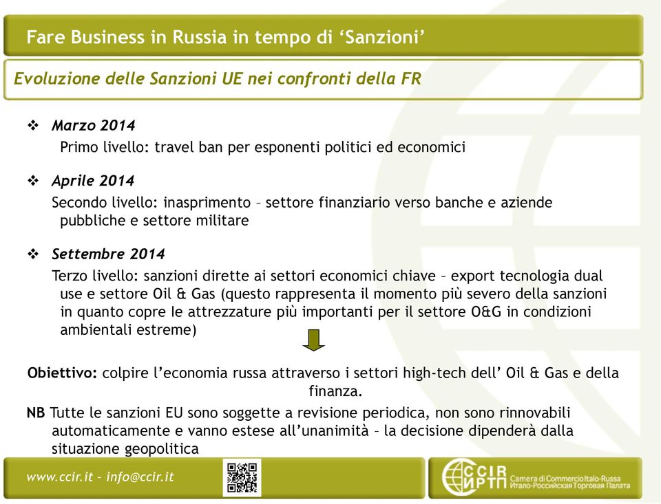 Oil & Gas (questo rappresenta il momento più severo della sanzioni in quanto copre Ie attrezzature più importanti per il settore O&G in condizioni ambientali estreme) Obiettivo: colpire l economia