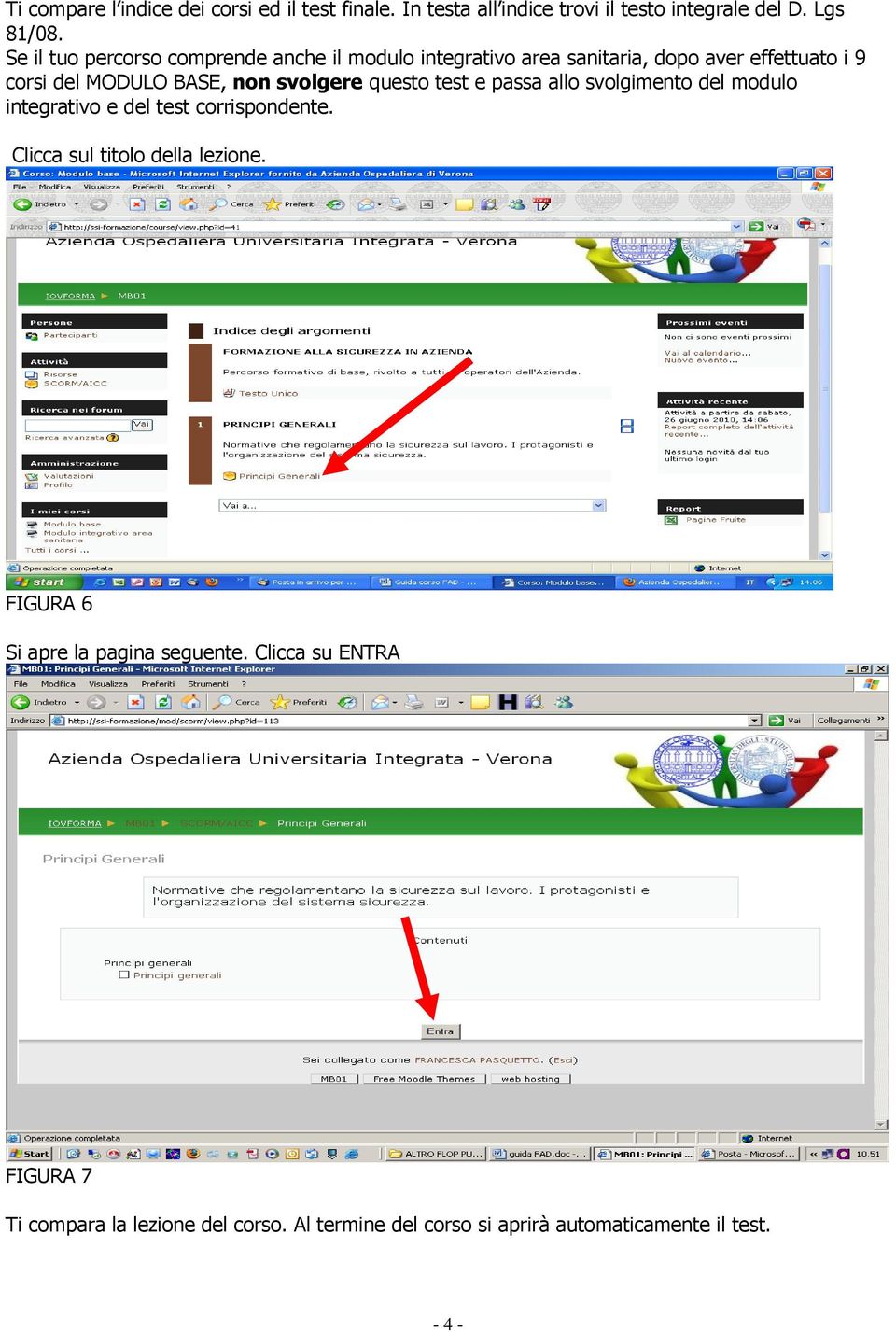 svolgere questo test e passa allo svolgimento del modulo integrativo e del test corrispondente. Clicca sul titolo della lezione.