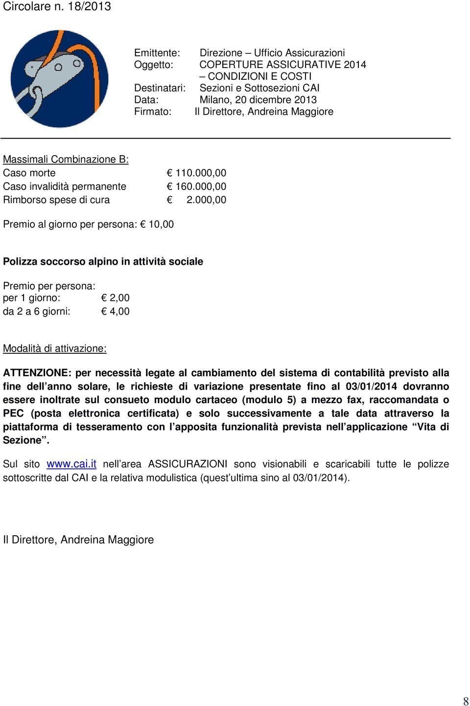 modulo cartaceo (modulo 5) a mezzo fax, raccomandata o PEC (posta elettronica certificata) e solo successivamente a tale data attraverso la piattaforma di tesseramento con l apposita