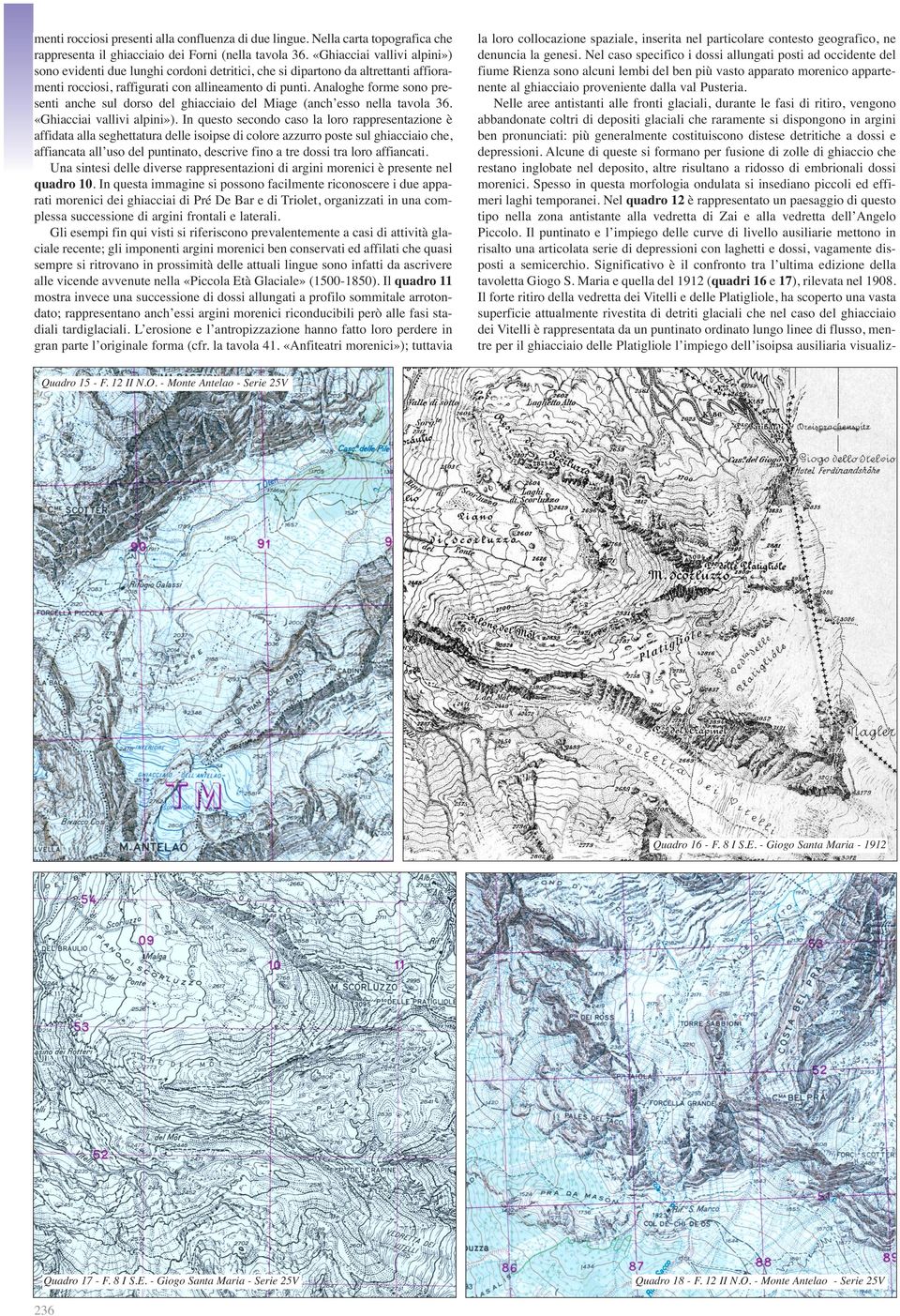 Analoghe forme sono presenti anche sul dorso del ghiacciaio del Miage (anch esso nella tavola 36. «Ghiacciai vallivi alpini»).