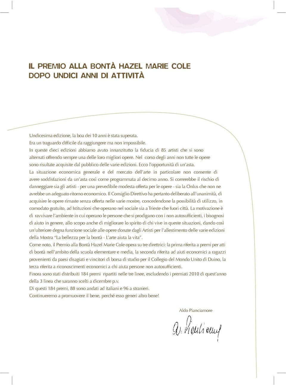 Nel corso degli anni non tutte le opere sono risultate acquisite dal pubblico delle varie edizioni. Ecco l opportunità di un asta.