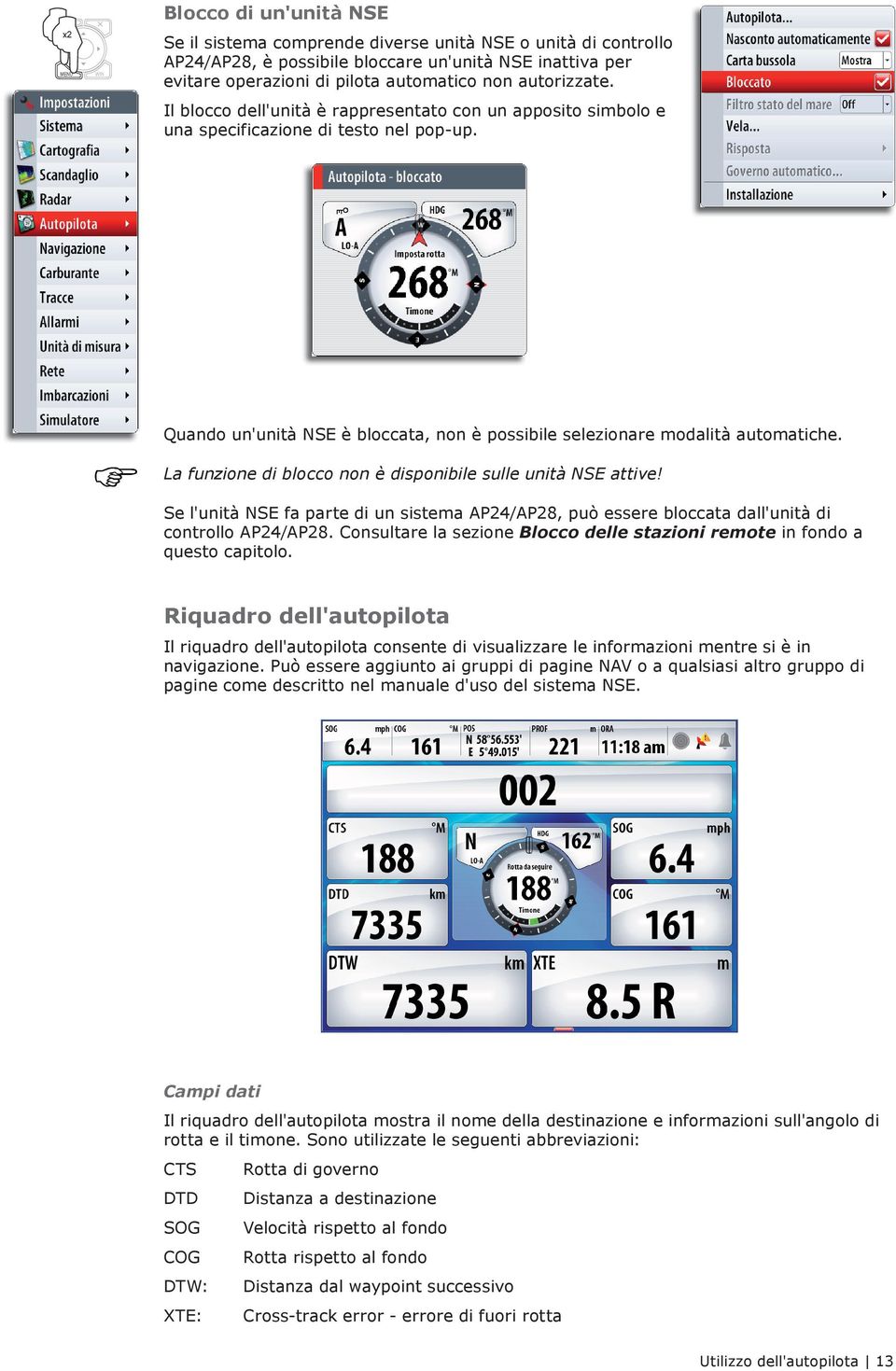 La funzione di blocco non è disponibile sulle unità NSE attive! Se l'unità NSE fa parte di un sistema AP24/AP28, può essere bloccata dall'unità di controllo AP24/AP28.