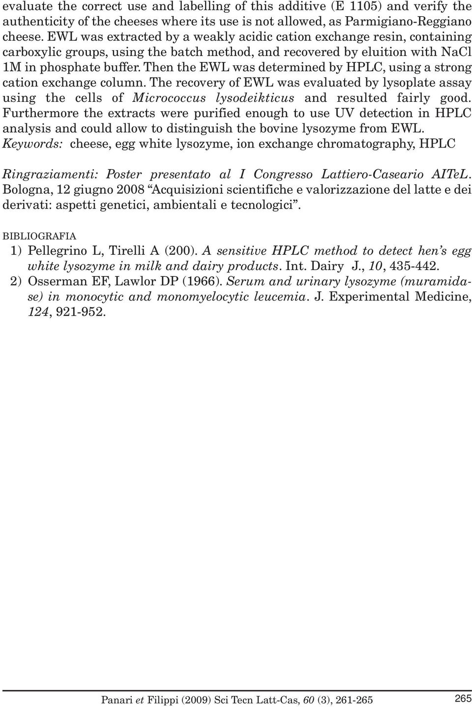 Then the EWL was determined by HPLC, using a strong cation exchange column. The recovery of EWL was evaluated by lysoplate assay using the cells of Micrococcus lysodeikticus and resulted fairly good.