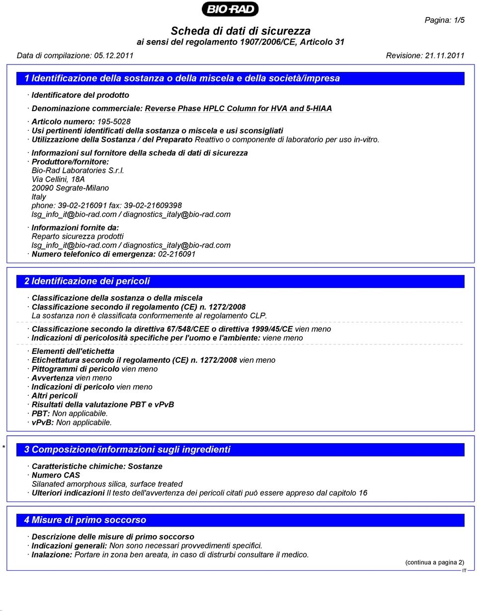 Informazioni sul fornitore della scheda di dati di sicurezza Produttore/fornitore: Bio-Rad Laboratories S.r.l. Via Cellini, 18A 20090 Segrate-Milano Italy phone: 39-02-216091 fax: 39-02-21609398 lsg_info_it@bio-rad.