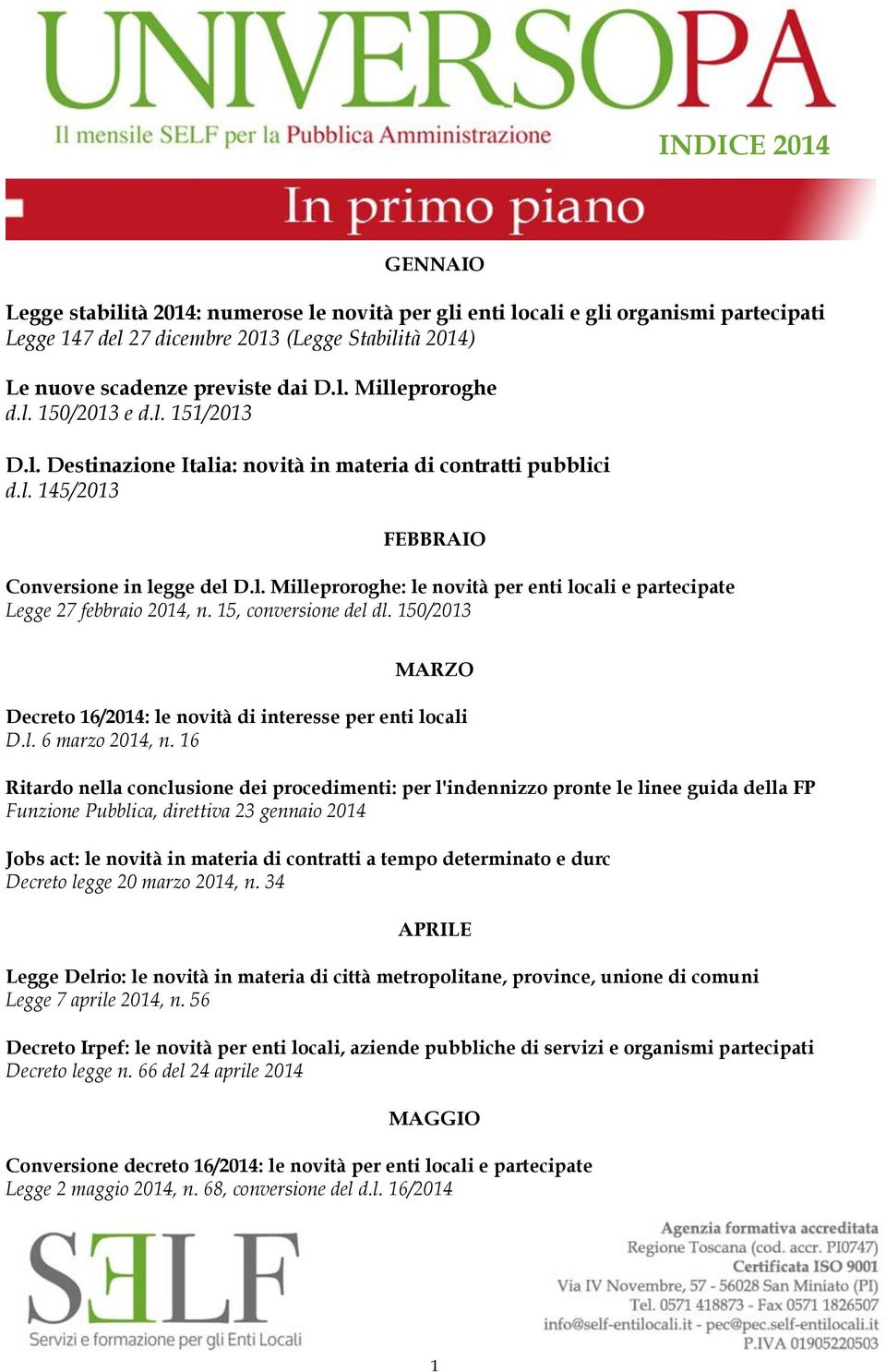 15, conversione del dl. 150/2013 MARZO Decreto 16/2014: le novità di interesse per enti locali D.l. 6 marzo 2014, n.